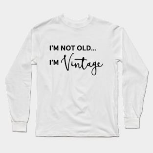 I'm Not Old I'm Vintage Long Sleeve T-Shirt